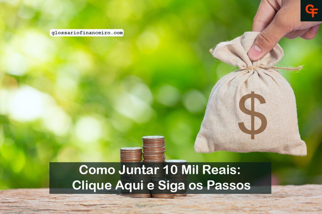 Como Juntar 10 Mil Reais Clique Aqui E Siga Os Passos