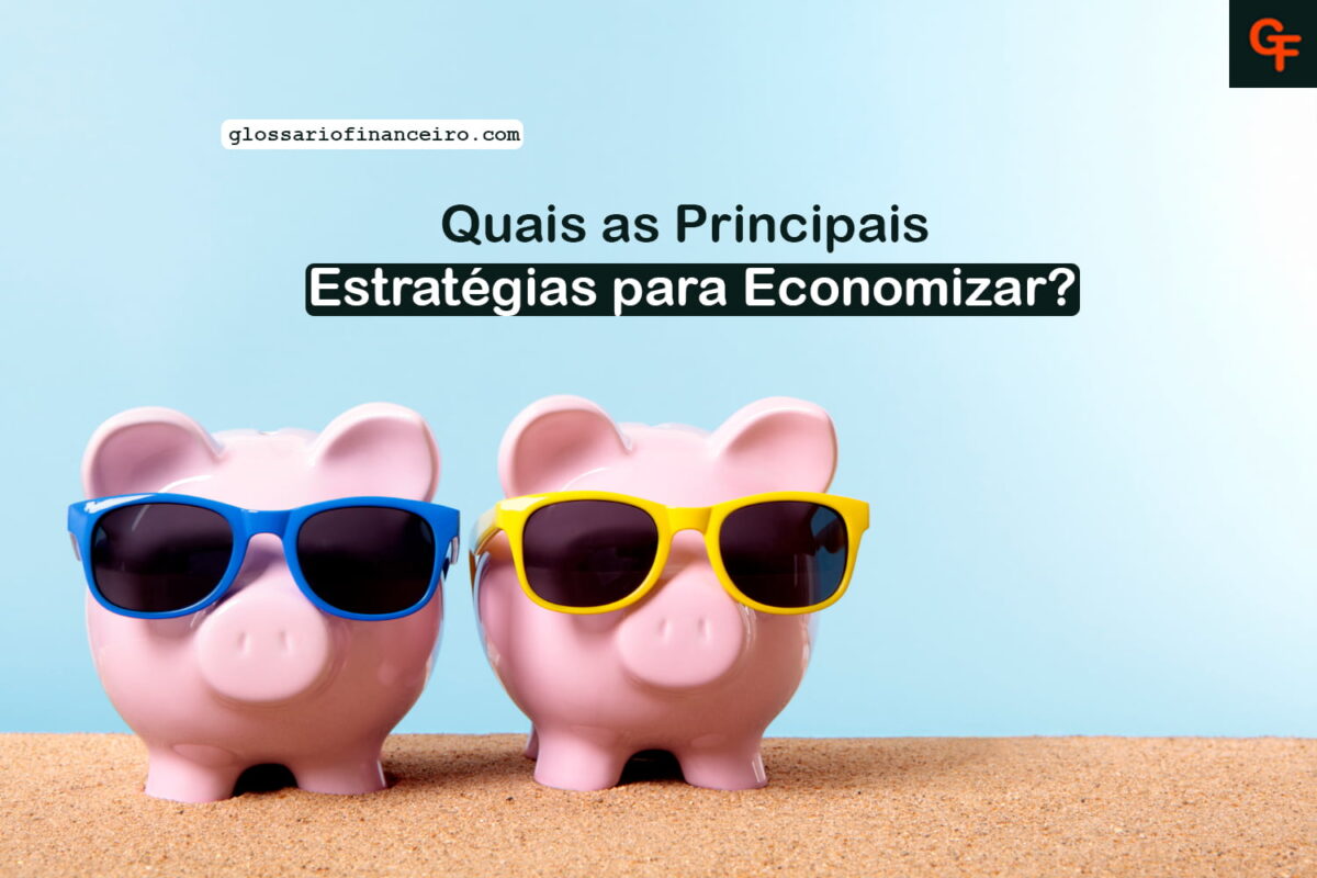 Quais As Principais Estrat Gias Para Economizar