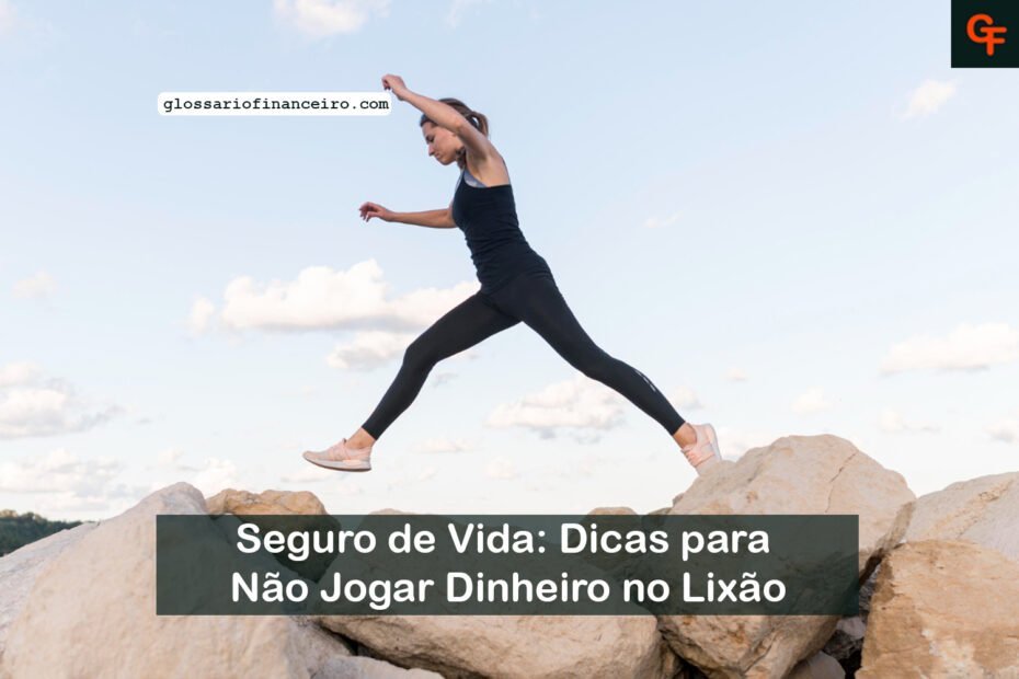 Seguro de Vida: Dicas para Não Jogar Dinheiro no Lixão