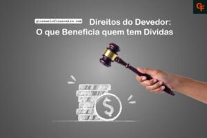 Direitos do Devedor: O que Beneficia quem tem Dívidas