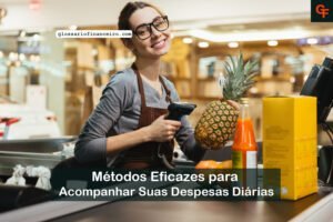 Métodos Eficazes para Acompanhar Suas Despesas Diárias